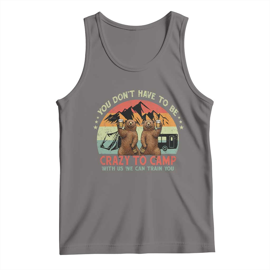 Funny Camping Tank Top You Do Not Have To Be Crazy To Camp With Us TS14 Deep Heather Print Your Wear