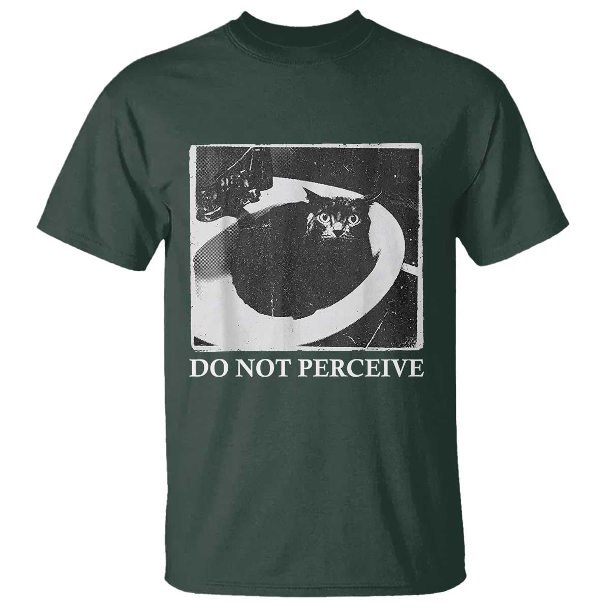 Do Not Perceive Me Funny Meme Cat Lover T Shirt Funny Cat Sarcstic Meme TS14 Dark Forest Green Print Your Wear