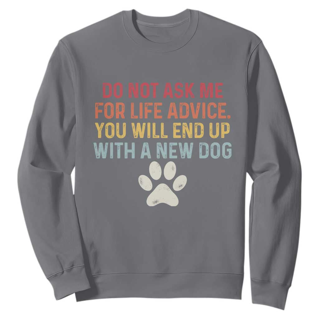 Do Not Ask Me For Life Advice Sweatshirt Funny Quote Dog Lover Gift TS14 Charcoal Print Your Wear