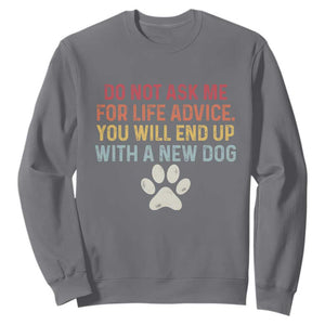 Do Not Ask Me For Life Advice Sweatshirt Funny Quote Dog Lover Gift TS14 Charcoal Print Your Wear