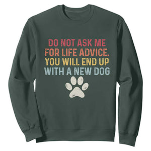 Do Not Ask Me For Life Advice Sweatshirt Funny Quote Dog Lover Gift TS14 Dark Forest Green Print Your Wear
