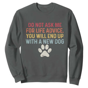 Do Not Ask Me For Life Advice Sweatshirt Funny Quote Dog Lover Gift TS14 Dark Heather Print Your Wear