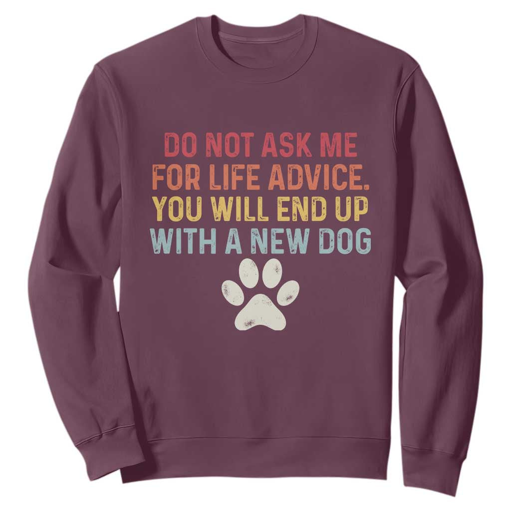 Do Not Ask Me For Life Advice Sweatshirt Funny Quote Dog Lover Gift TS14 Maroon Print Your Wear