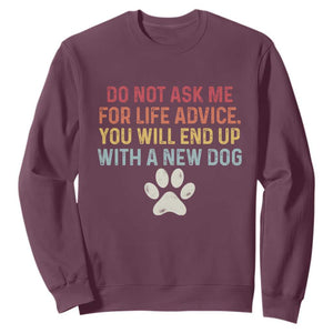 Do Not Ask Me For Life Advice Sweatshirt Funny Quote Dog Lover Gift TS14 Maroon Print Your Wear