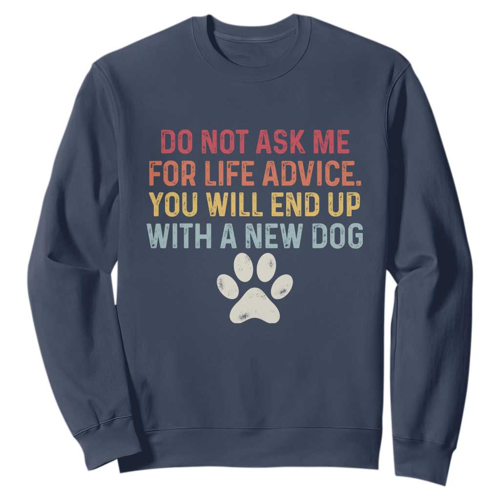 Do Not Ask Me For Life Advice Sweatshirt Funny Quote Dog Lover Gift TS14 Navy Print Your Wear