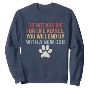 Do Not Ask Me For Life Advice Sweatshirt Funny Quote Dog Lover Gift TS14 Navy Print Your Wear