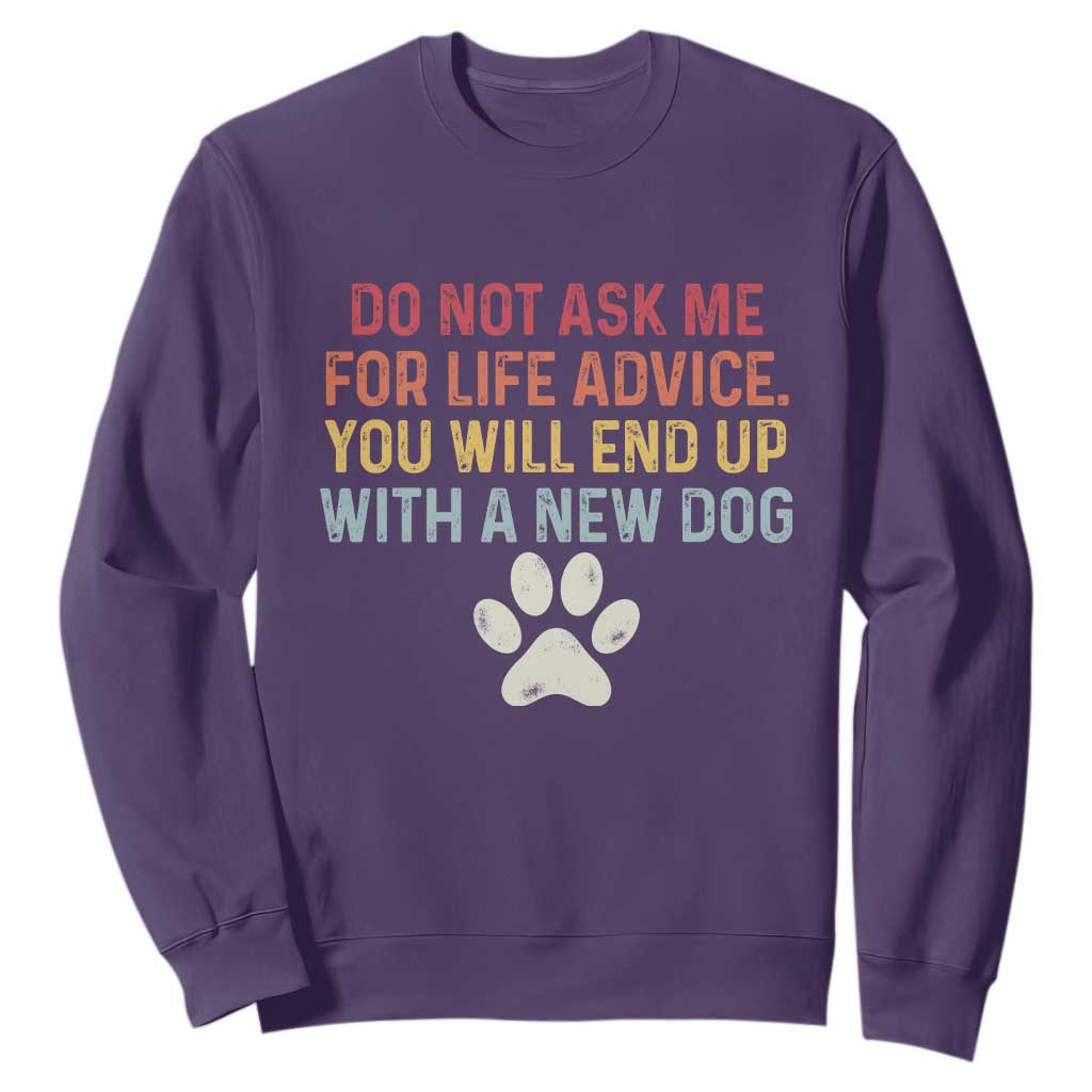 Do Not Ask Me For Life Advice Sweatshirt Funny Quote Dog Lover Gift TS14 Purple Print Your Wear
