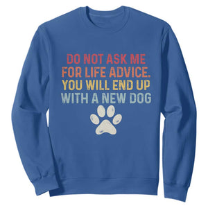 Do Not Ask Me For Life Advice Sweatshirt Funny Quote Dog Lover Gift TS14 Royal Blue Print Your Wear