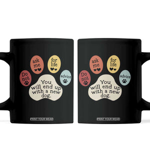 Do Not Ask Me For Life Advice Coffee Mug Funny Sarcastic Dog Lover Gift TS14 Black Print Your Wear