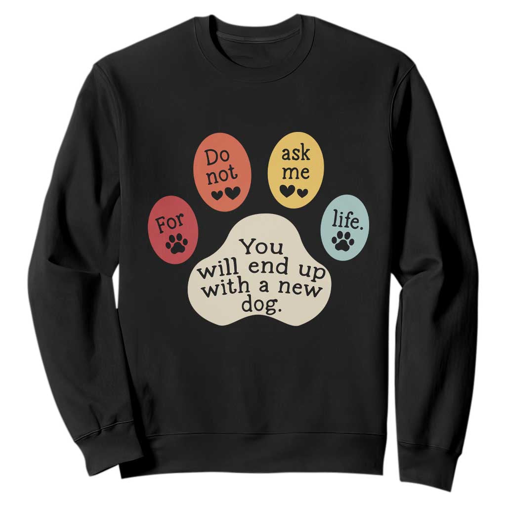 Do Not Ask Me For Life Advice Sweatshirt Funny Sarcastic Dog Lover Gift TS14 Black Print Your Wear