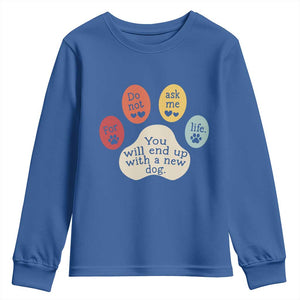 Do Not Ask Me For Life Advice Youth Sweatshirt Funny Sarcastic Dog Lover Gift TS14 Royal Blue Print Your Wear