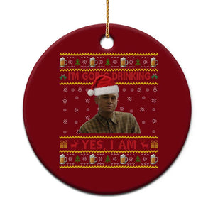Ed Gein Christmas Ceramic Ornament I Am Going Drinking Yes I Am Christmas TS14 1pc Red Print Your Wear