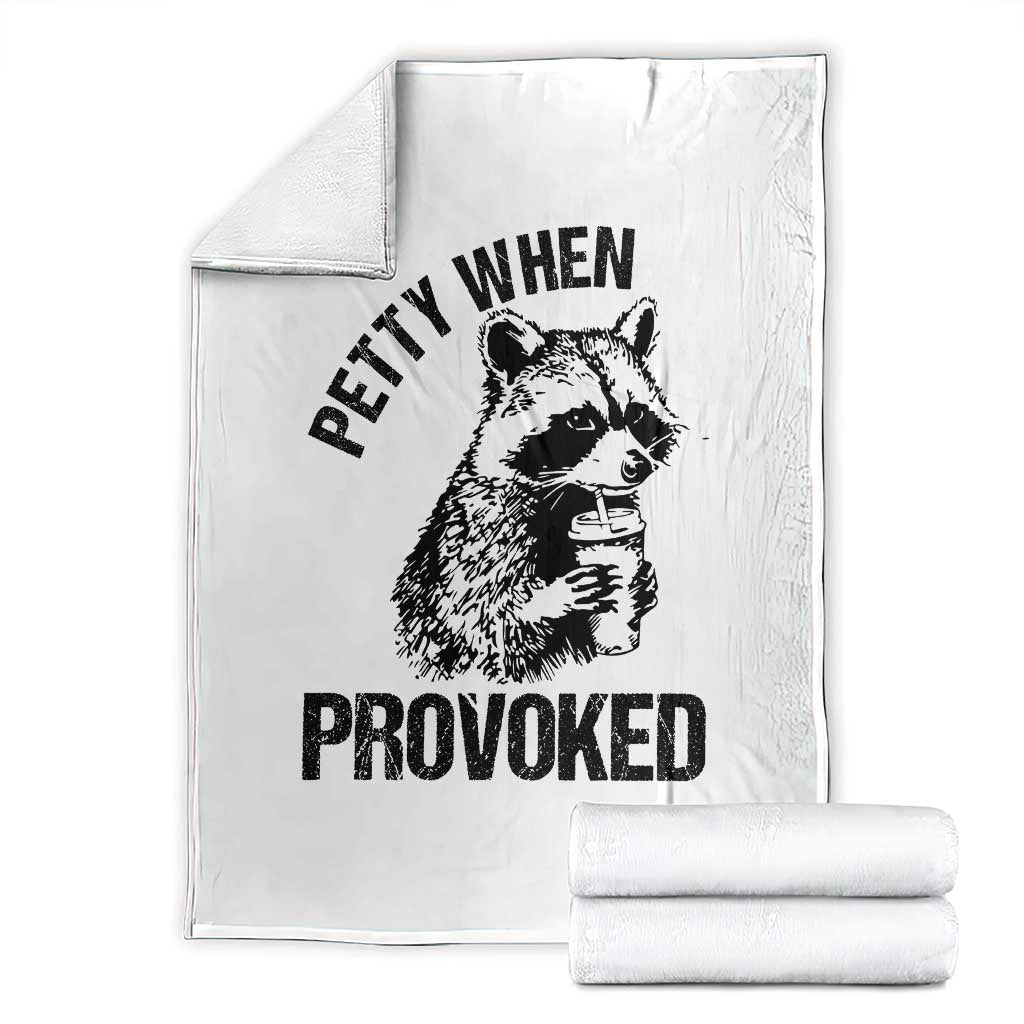 Petty When Provoked Throw Blanket Funny Raccoon Meme TS14 White Print Your Wear