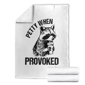 Petty When Provoked Throw Blanket Funny Raccoon Meme TS14 White Print Your Wear