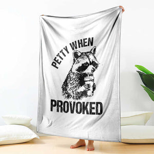 Petty When Provoked Throw Blanket Funny Raccoon Meme TS14 Print Your Wear