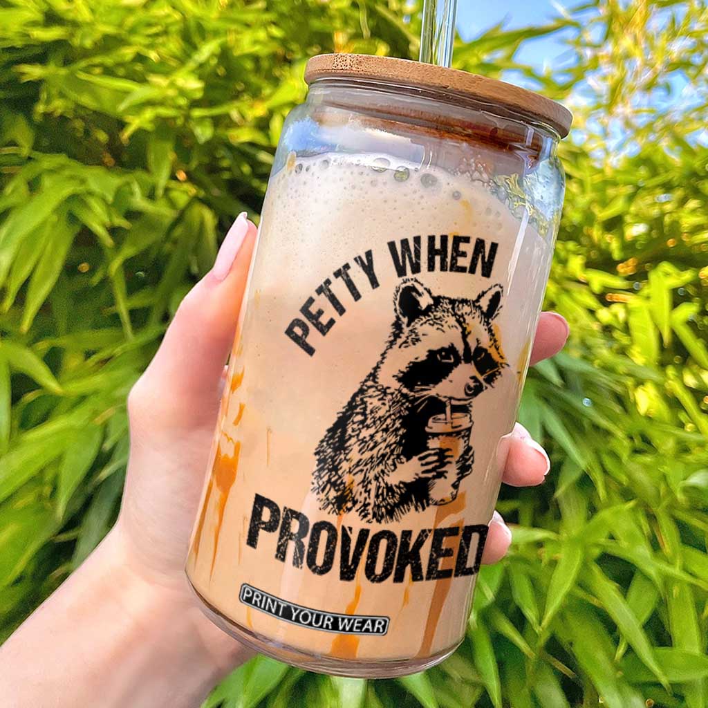 Petty When Provoked Glass Can Funny Raccoon Meme TS14 White Print Your Wear