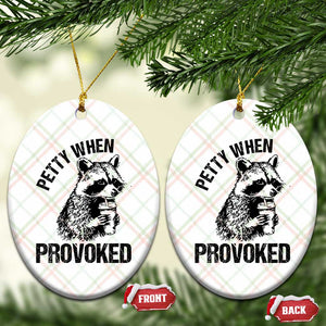 Petty When Provoked Ceramic Ornament Funny Raccoon Meme TS14 Print Your Wear