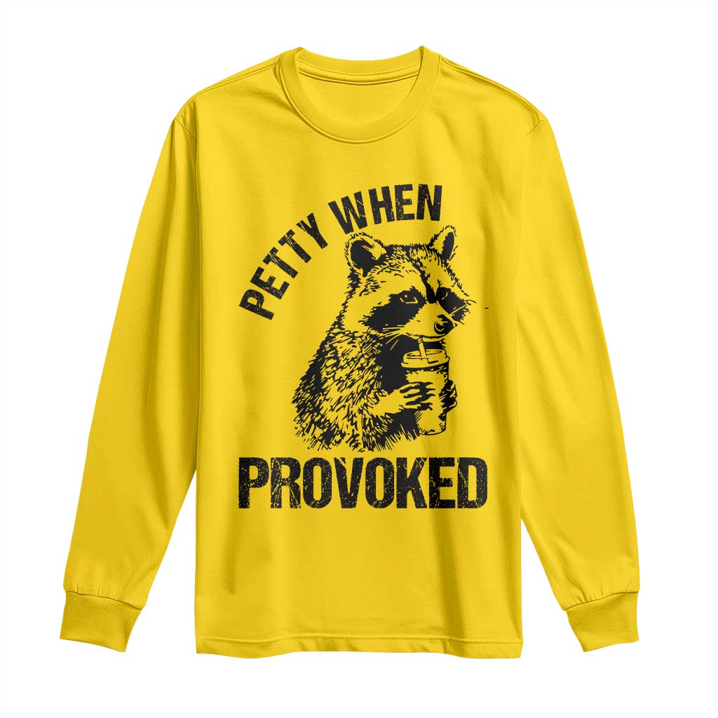 Petty When Provoked Long Sleeve Shirt Funny Raccoon Meme TS14 Daisy Print Your Wear