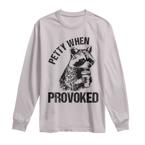 Petty When Provoked Long Sleeve Shirt Funny Raccoon Meme TS14 Ice Gray Print Your Wear