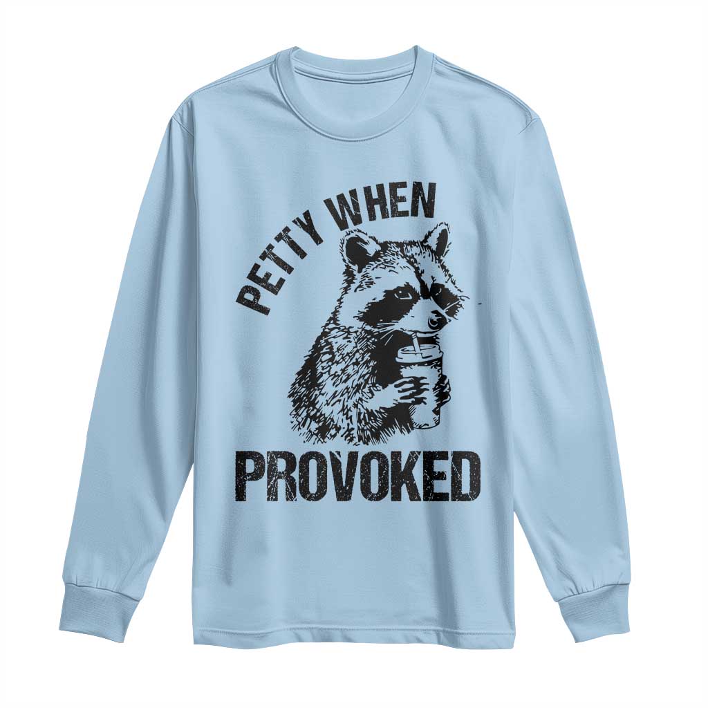 Petty When Provoked Long Sleeve Shirt Funny Raccoon Meme TS14 Light Blue Print Your Wear