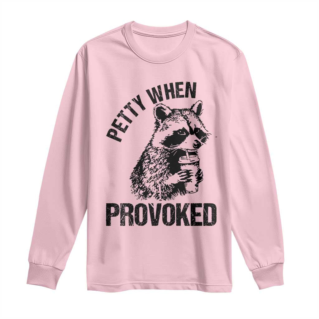 Petty When Provoked Long Sleeve Shirt Funny Raccoon Meme TS14 Light Pink Print Your Wear