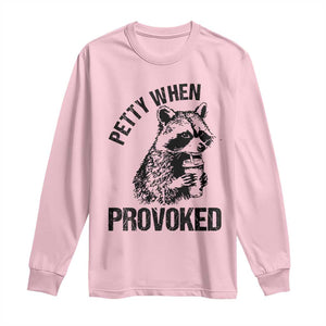 Petty When Provoked Long Sleeve Shirt Funny Raccoon Meme TS14 Light Pink Print Your Wear