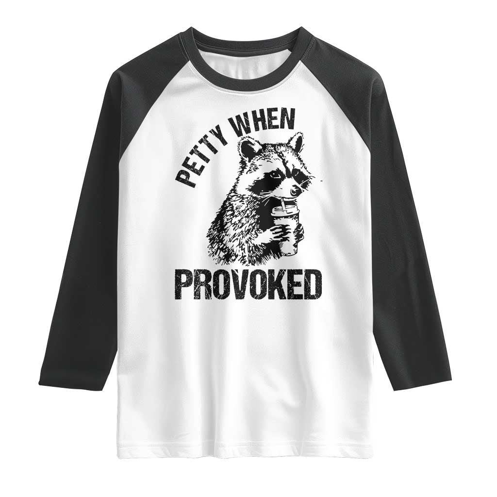 Petty When Provoked Raglan Shirt Funny Raccoon Meme TS14 White Black Print Your Wear