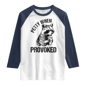 Petty When Provoked Raglan Shirt Funny Raccoon Meme TS14 White Navy Print Your Wear