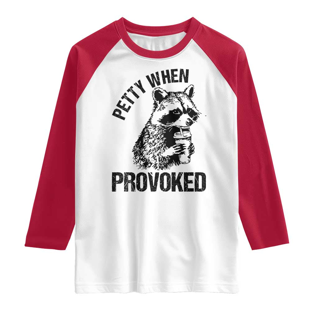 Petty When Provoked Raglan Shirt Funny Raccoon Meme TS14 White Red Print Your Wear
