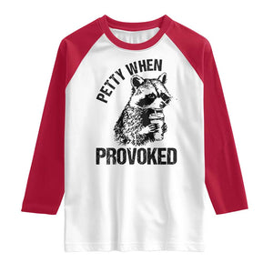 Petty When Provoked Raglan Shirt Funny Raccoon Meme TS14 White Red Print Your Wear