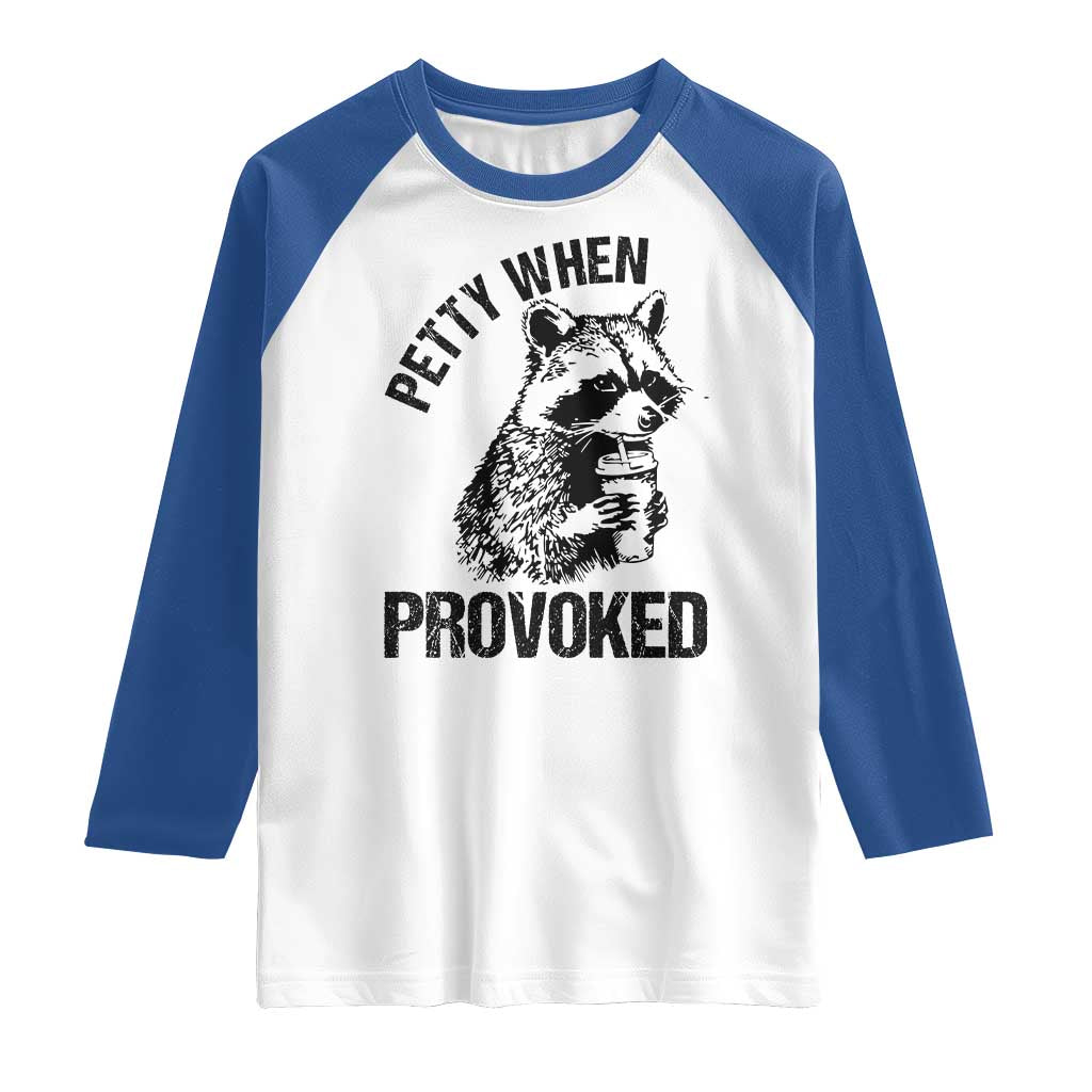 Petty When Provoked Raglan Shirt Funny Raccoon Meme TS14 White Royal Print Your Wear