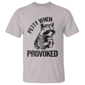 Petty When Provoked T Shirt Funny Raccoon Meme TS14 Ice Gray Print Your Wear