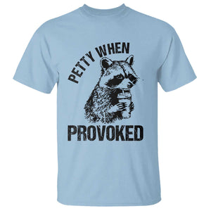 Petty When Provoked T Shirt Funny Raccoon Meme TS14 Light Blue Print Your Wear