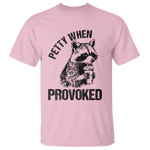 Petty When Provoked T Shirt Funny Raccoon Meme TS14 Light Pink Print Your Wear