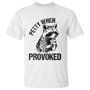Petty When Provoked T Shirt Funny Raccoon Meme TS14 White Print Your Wear