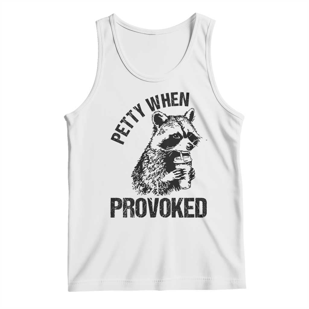 Petty When Provoked Tank Top Funny Raccoon Meme TS14 White Print Your Wear