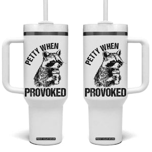 Petty When Provoked Tumbler With Handle Funny Raccoon Meme TS14 One Size: 40 oz White Print Your Wear