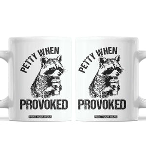 Petty When Provoked Coffee Mug Funny Raccoon Meme TS14 White Print Your Wear