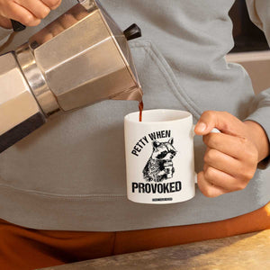 Petty When Provoked Coffee Mug Funny Raccoon Meme TS14 Print Your Wear