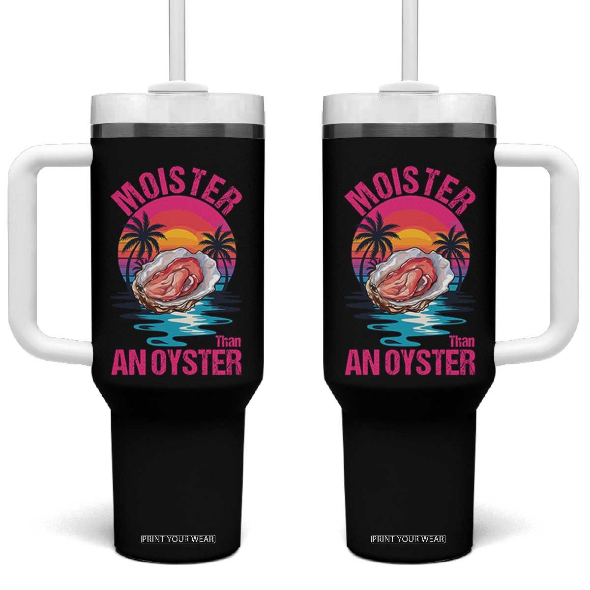 Moister Than An Oyster Tumbler With Handle Funny Inappropriate Adult Humor Women TS14 One Size: 40 oz Black Print Your Wear
