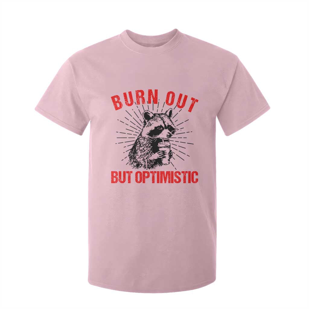 Burnt Out But Optimistic T Shirt For Kid Funny Raccoon Meme TS14 Light Pink Print Your Wear