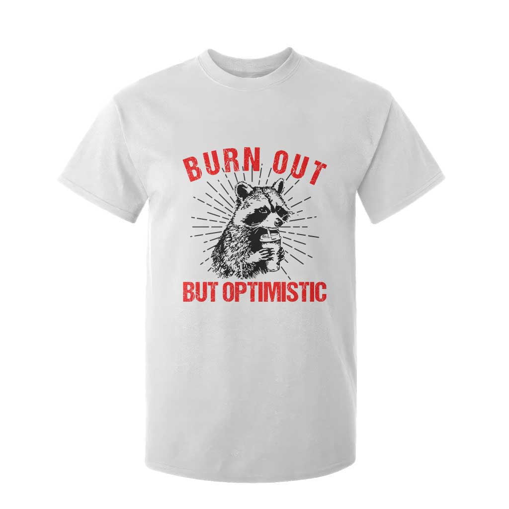 Burnt Out But Optimistic T Shirt For Kid Funny Raccoon Meme TS14 White Print Your Wear