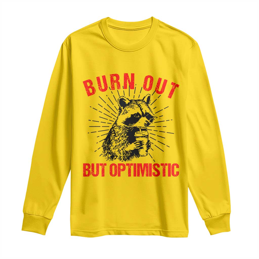 Burnt Out But Optimistic Long Sleeve Shirt Funny Raccoon Meme TS14 Daisy Print Your Wear