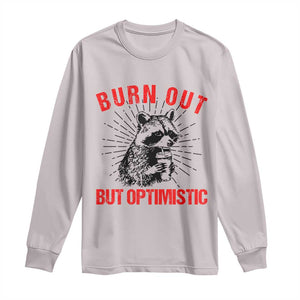 Burnt Out But Optimistic Long Sleeve Shirt Funny Raccoon Meme TS14 Ice Gray Print Your Wear
