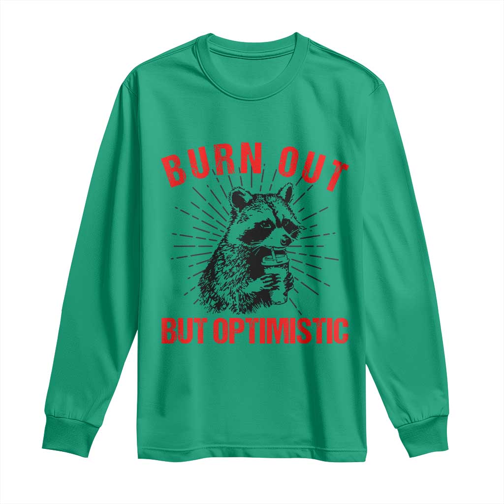 Burnt Out But Optimistic Long Sleeve Shirt Funny Raccoon Meme TS14 Irish Green Print Your Wear