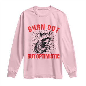 Burnt Out But Optimistic Long Sleeve Shirt Funny Raccoon Meme TS14 Light Pink Print Your Wear