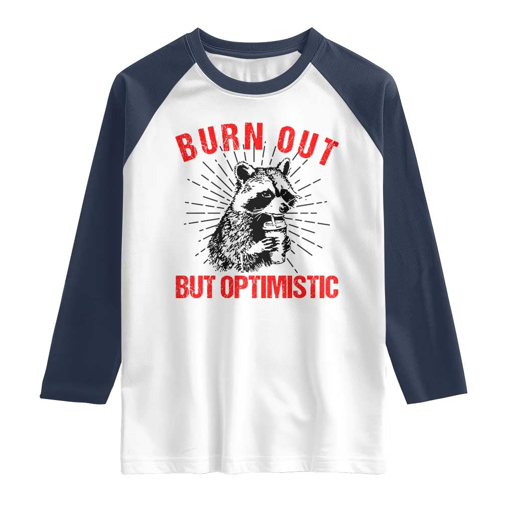 Burnt Out But Optimistic Raglan Shirt Funny Raccoon Meme TS14 White Navy Print Your Wear