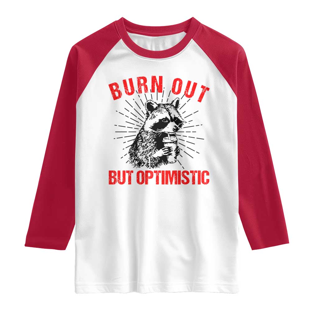 Burnt Out But Optimistic Raglan Shirt Funny Raccoon Meme TS14 White Red Print Your Wear