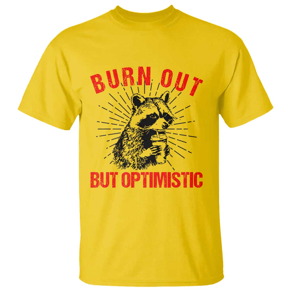 Burnt Out But Optimistic T Shirt Funny Raccoon Meme TS14 Daisy Print Your Wear