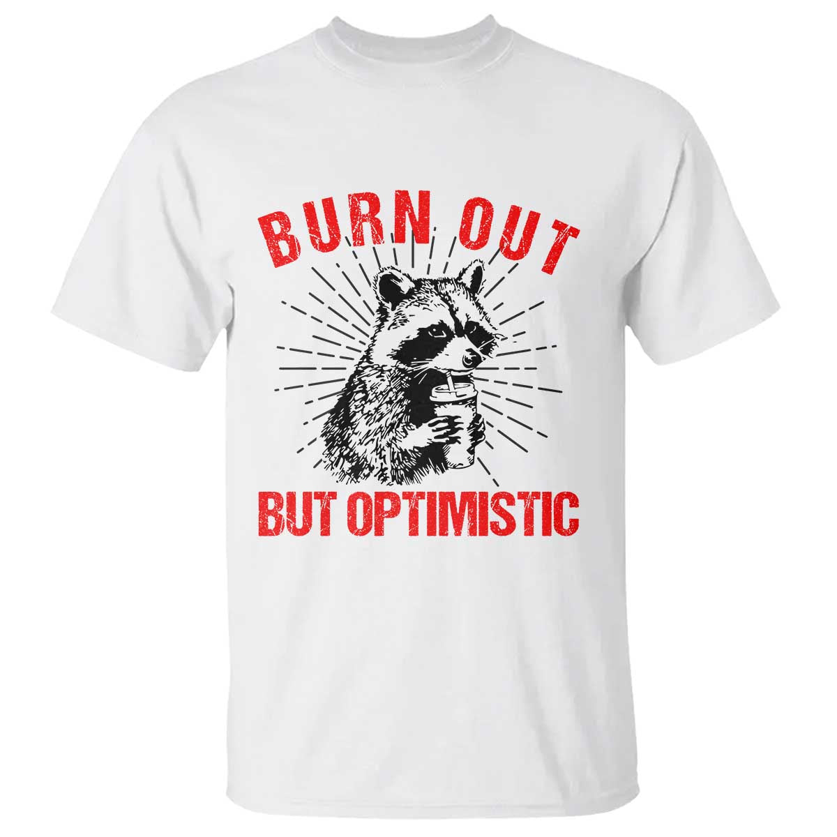 Burnt Out But Optimistic T Shirt Funny Raccoon Meme TS14 White Print Your Wear